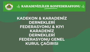 KADEKON & KARADENİZ DERNEKLERİ FEDERASYONU & KIYI KARADENİZ DERNEKLERİ FEDERASYONU GENEL KURUL ÇAĞRISI