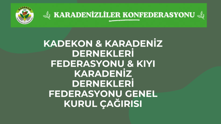 KADEKON & KARADENİZ DERNEKLERİ FEDERASYONU & KIYI KARADENİZ DERNEKLERİ FEDERASYONU GENEL KURUL ÇAĞRISI