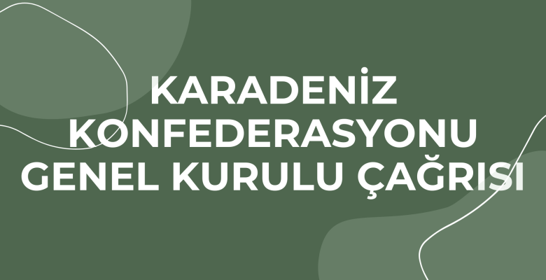 KARADENİZ KONFEDERASYONU GENEL KURULU ÇAĞRISI